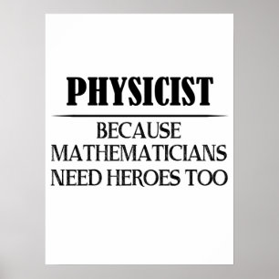 Physiker - Weil Mathematiker auch Helden brauchen Poster