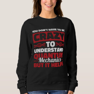 Physiker Wissenschaftler Wissenschaft Quantenphysi Sweatshirt