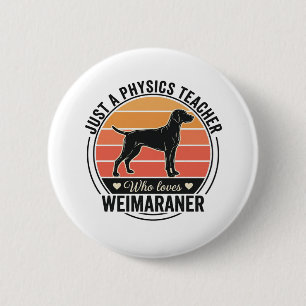 Physiklehrer liebt Weimaraner Vintage-Hundedesign Button