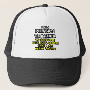 Physiklehrer...Nehmen Sie an, ich habe nie Unrecht Truckerkappe