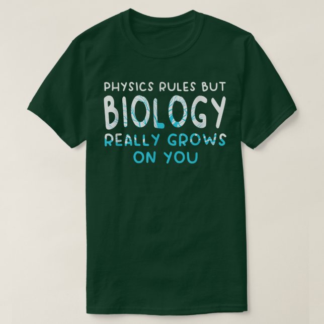 Physikregeln, aber Biologie wächst wirklich auf un T-Shirt (Design vorne)