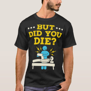 Physiotherapeut-Humor, aber bist du gestorben T-Shirt