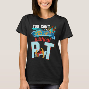 Physiotherapeut man kann Party nicht ohne P T-Shirt