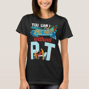 Physiotherapeut man kann Party nicht ohne P T-Shirt