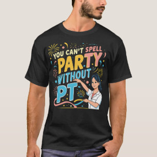 Physiotherapeut man kann Party nicht ohne P T-Shirt