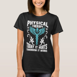 Physiotherapie heute tut es weh morgen wirkt es T-Shirt