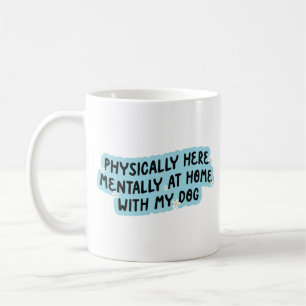 Physisch hier, geistig zu Hause bei meinem Hund Kaffeetasse