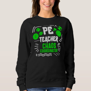 Physischer Bildung Lehrer P E Chaos Koordinator G Sweatshirt