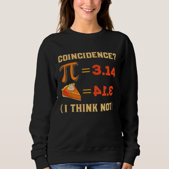 Pi 3 14 Pie Coincidence I Think Not Pun Math Nerd  Sweatshirt (Vorderseite)