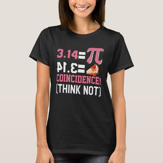 Pi 3,14 Pie Zufall Ich denke nicht Mathe Pun T-Shirt (Vorderseite)