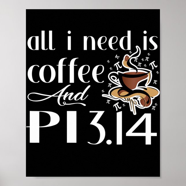 Pi Day All I Need Is Coffee And Pi Lovers Math  Poster (Vorne)