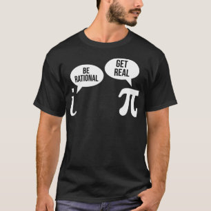 Pi Day Be Rational Get Real Funny Math Equation T-Shirt