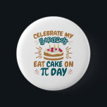 Pi Day Birthday Funny Ess Cake Button<br><div class="desc">Ein schönes Geburtstagsdesign für jeden,  der am 14. oder 14. März einen Geburtstag feiert</div>