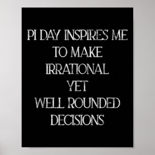 Pi Day Inspiriere mir, irrationale Entscheidungen  Poster