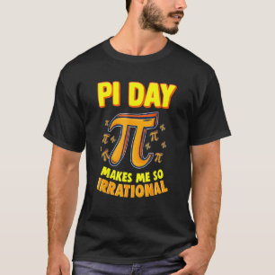Pi Day macht mich so irrational 3 14 Pi Symbol Mat T-Shirt