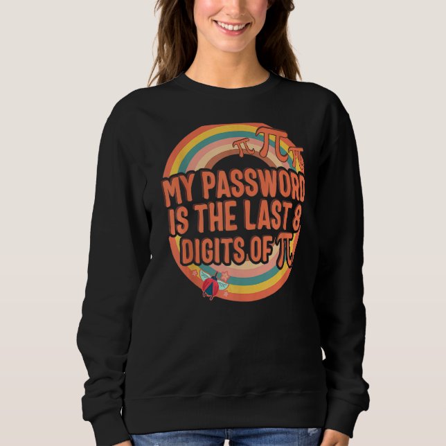 Pi Day mein Passwort Last 8 Digit Pi Math Nerd 3 Sweatshirt (Vorderseite)