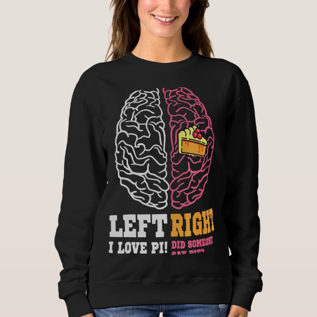 Pi Day Verlassen Vs Right Brain Pie Mah Geek Sweatshirt (Vorderseite)
