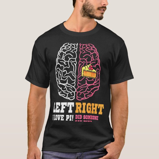 Pi Day Verlassen Vs Right Brain Pie Mah Geek T-Shirt (Vorderseite)