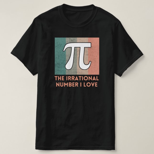 Pi ist die irrationale Liebe Nummer I | Math Teach T-Shirt (Design vorne)