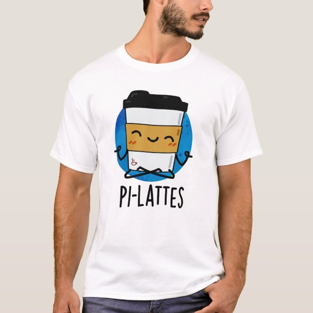 Pi-lattes Funny Latte Pilates Pun T-Shirt (Vorderseite)