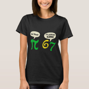 Pi werde real 67 Ich bin bereits ikonisch lustig 6 T-Shirt
