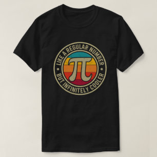 Pi wie eine normale Zahl, aber unendlich cooler T-Shirt