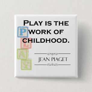 Piaget Zitat - Spiel ist die Arbeit der Kindheit Button