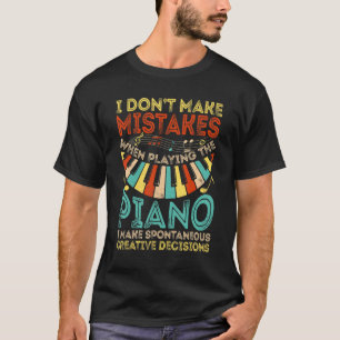 Pianist I Dont Make Mistakes Piano Musik T-Shirt