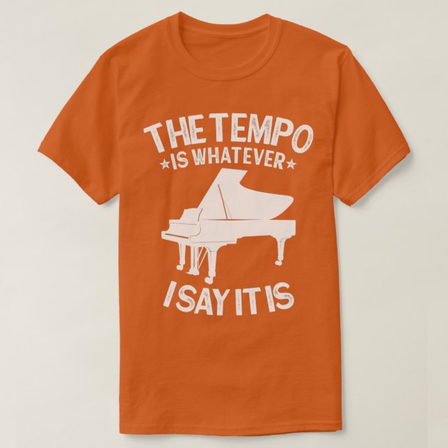PIANO Das Tempo ist, was ich sage, es ist lustiger T-Shirt (Design vorne)