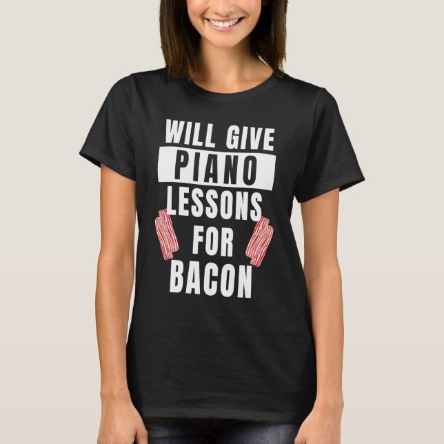 Piano Lessons For Bacon Music Pianist  Piano Teach T-Shirt (Vorderseite)