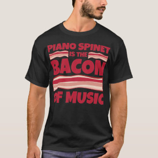 Piano spinet Gifts Bacon of music T-Shirt