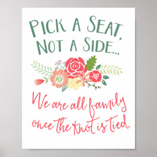 Pick a Seat, Not a Side Floral Wedding Sign Poster