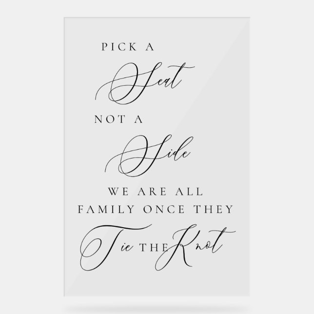 Pick a Seat Not a Side Wedding Ceremony Sign  Acrylschild (Vorderseite)