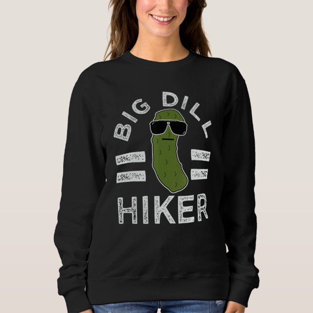 Pickle Pun Big Dill Hiker  Hiking Saying Nature Sweatshirt (Vorderseite)