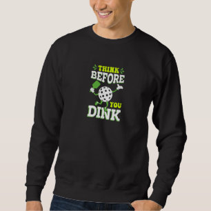 Pickleball denken, bevor Sie Paddle und Ball trink Sweatshirt