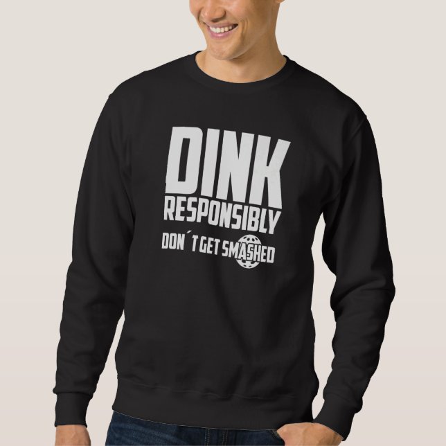 Pickleball Dink Responsibly Don't Get Smashed Play Sweatshirt (Vorderseite)