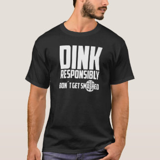 Pickleball Dink Responsibly Don't Get Smashed Play T-Shirt