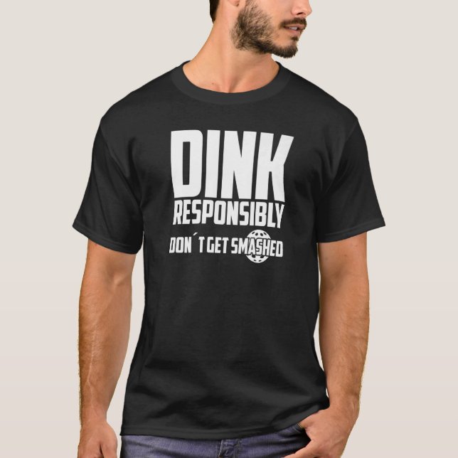 Pickleball Dink Responsibly Don't Get Smashed Play T-Shirt (Vorderseite)