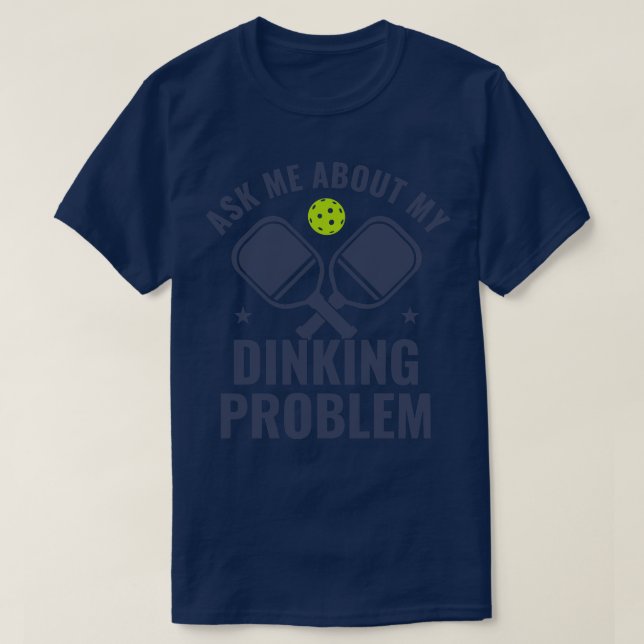 Pickleball Fragte mich über mein Dinking Problem l T-Shirt (Design vorne)