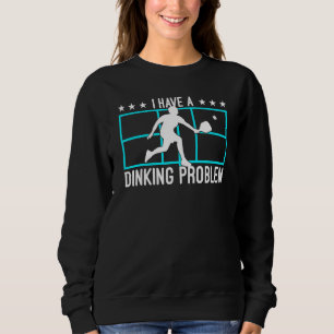 Pickleball I have a dinproblem 4 Sweatshirt