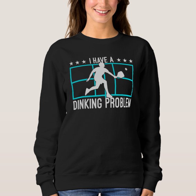 Pickleball I have a dinproblem 4 Sweatshirt (Vorderseite)