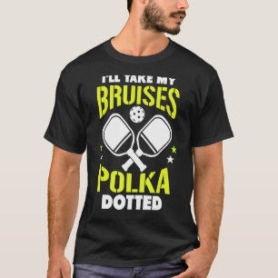 Pickleball Ich nehme meine Bruises Polka Dotted Di T-Shirt
