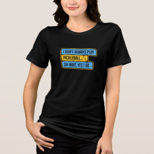 Pickleball - Ich spiele nicht immer Pickleball - G Tri-Blend Shirt