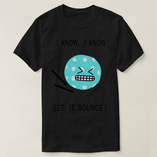 Pickleball ich weiß, dass ich weiß, dass es Bounce T-Shirt (Design vorne)