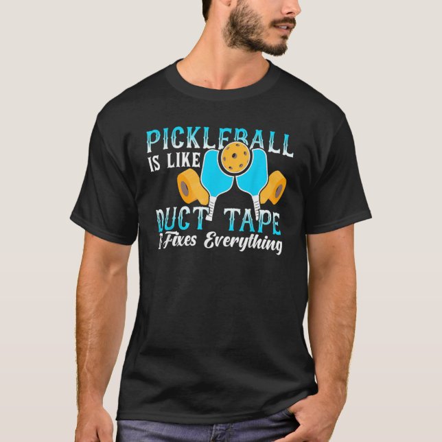 Pickleball Is Like Duct Tape It Fixes Everything T-Shirt (Vorderseite)