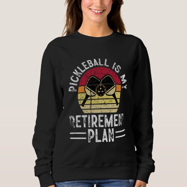 Pickleball Is My Retirement Plan Retired Retro Vin Sweatshirt (Vorderseite)