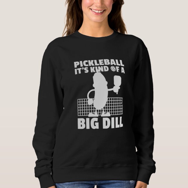 Pickleball It's Kind Of A Big Dill  6 Sweatshirt (Vorderseite)