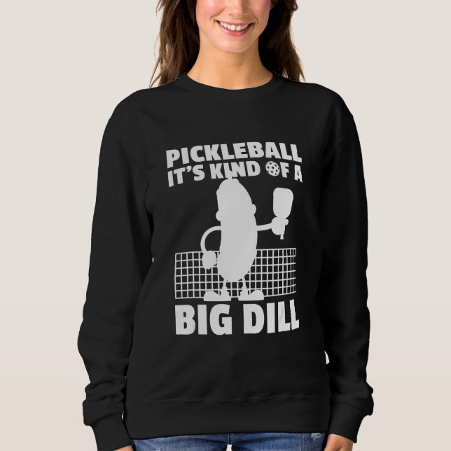 Pickleball It's Kind Of A Big Dill 6 Sweatshirt (Vorderseite)
