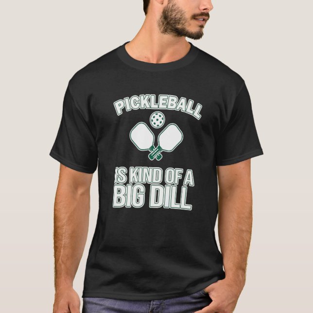 Pickleball Itu2019s A Kind Of A Big Dill  Pickleba T-Shirt (Vorderseite)