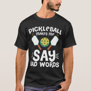 Pickleball lässt mich schlechte Worte sagen T-Shirt
